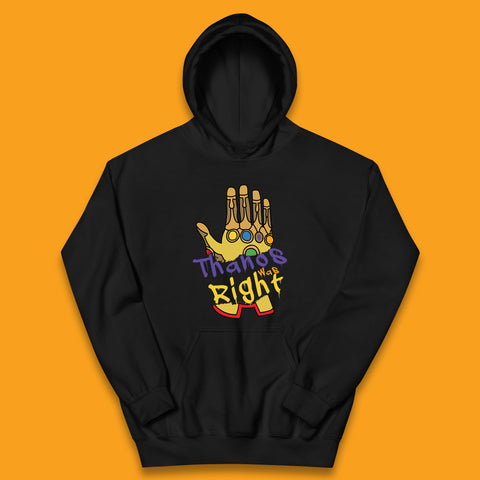 Thanos Was Right Marvel Thanos Infinity Gauntlet Marvel Avengers Infinity War Kids Hoodie