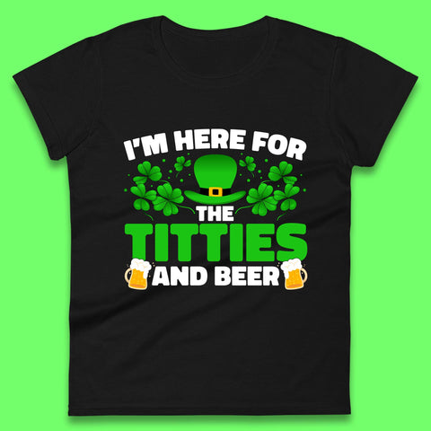 I'm Here For The Titties And Beer Womens T-Shirt