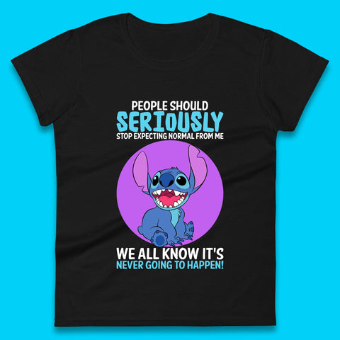 Disney Stitch People Should Seriously Stop Expecting Normal From Me We All Know It's Never Going To Happen Sarcastic Joke Womens Tee Top