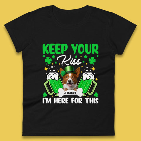 Personalised Keep Your Kiss I'm Here For This Womens T-Shirt