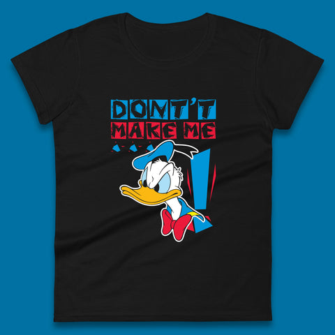Funny Disney Daffy Duck Don't Make Me Cartoon Character Disneyland Vacation Trip Disney World Walt Disney Womens Tee Top