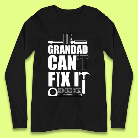 If Grandad Can't Fix it No One Can Long Sleeve T-Shirt
