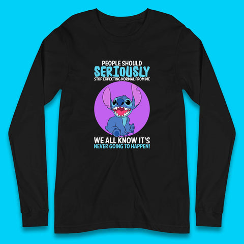 Disney Stitch People Should Seriously Stop Expecting Normal From Me We All Know It's Never Going To Happen Sarcastic Joke Long Sleeve T Shirt