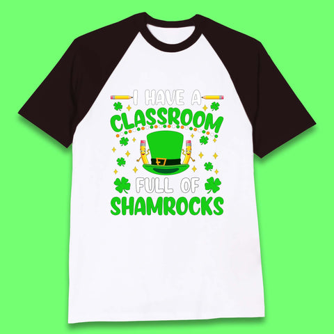 I Have A Classroom Full Of Shamrocks Baseball T-Shirt