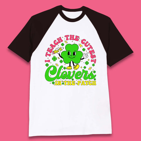 I Teach The Cutest Clovers In The Patch Baseball T-Shirt