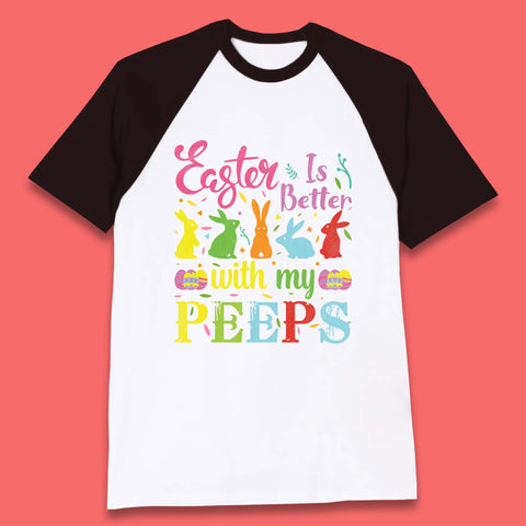 Easter Is Better With My Peeps Baseball T-Shirt
