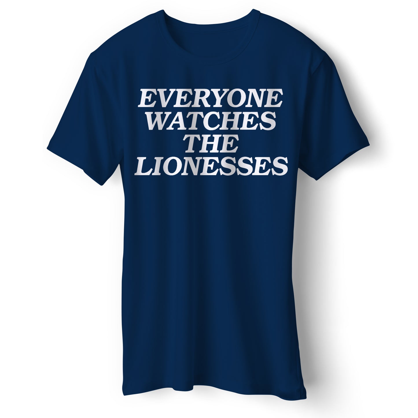 Everyone Watches The Lionesses T Shirt