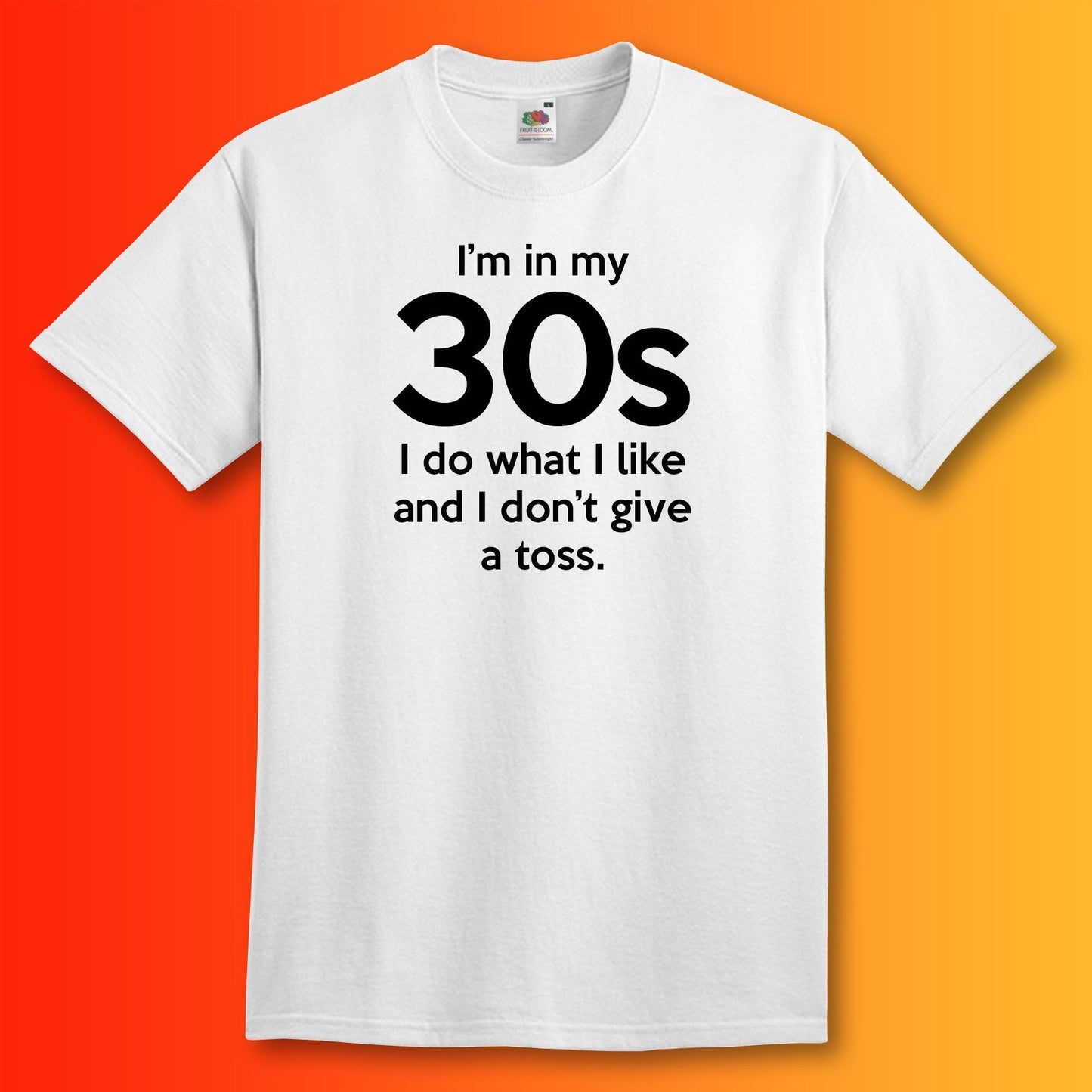 I'm In My 30s Don't Give a Toss T-Shirt White