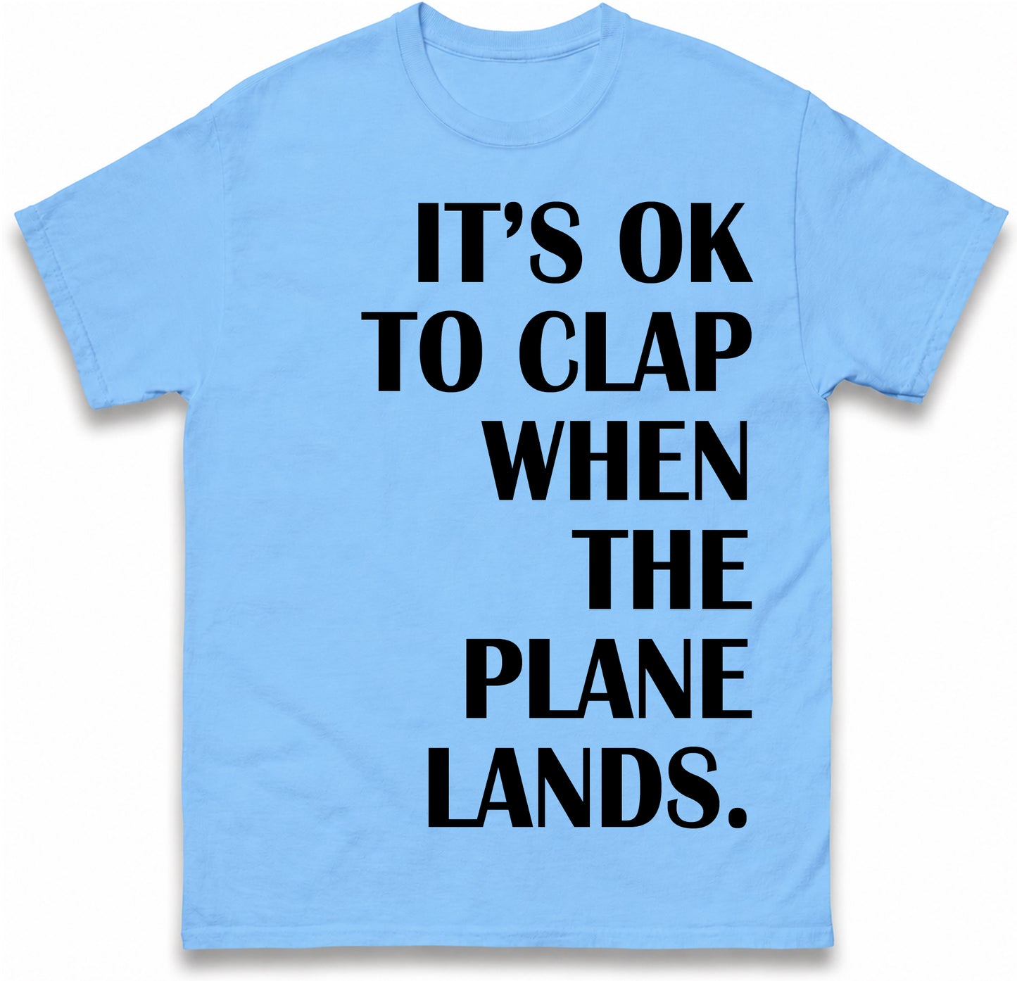 It's OK To Clap When The Plane Lands T Shirt