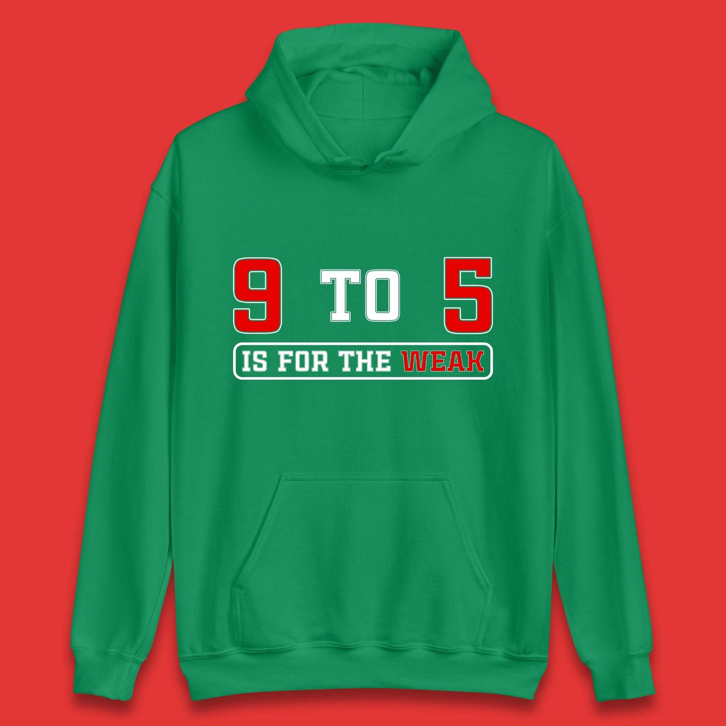 9 To 5 Is For The Weak Unisex Hoodie