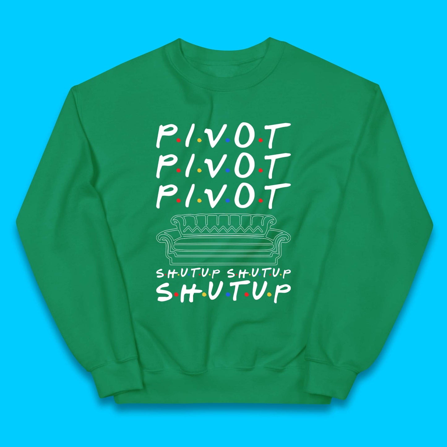 Friends Pivot Shut Up Shut Up Kids Jumper