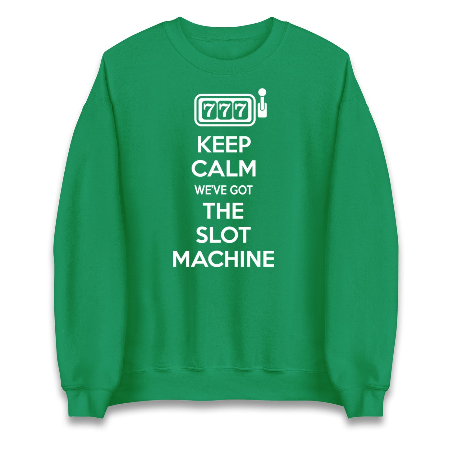 Keep Calm We've Got The Slot Machine Unisex Sweatshirt