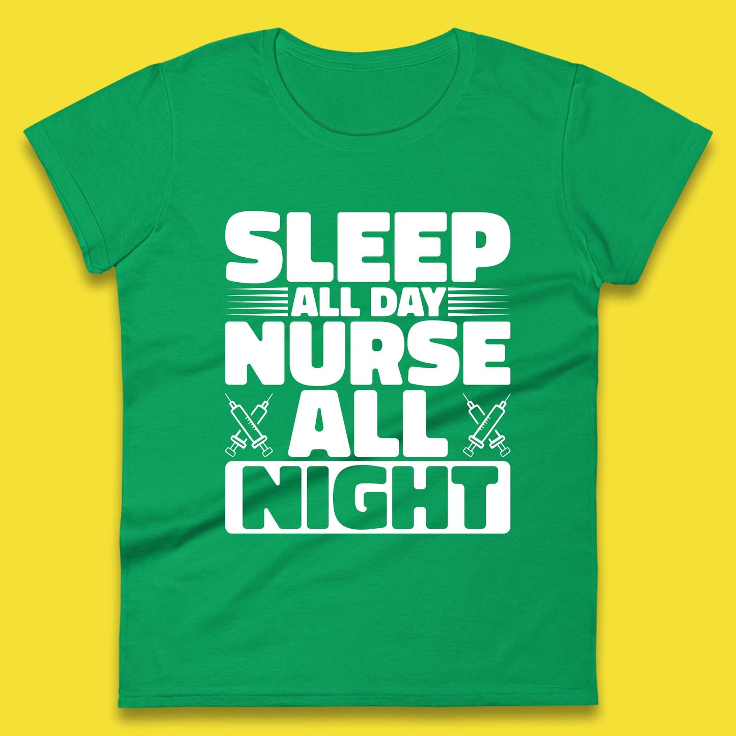 Sleep All Day Nurse All Night Womens T-Shirt