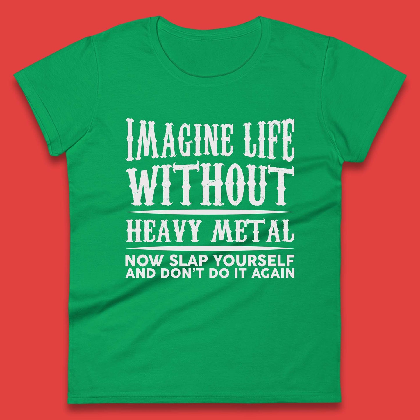 Life Without Heavy Metal Womens T-Shirt