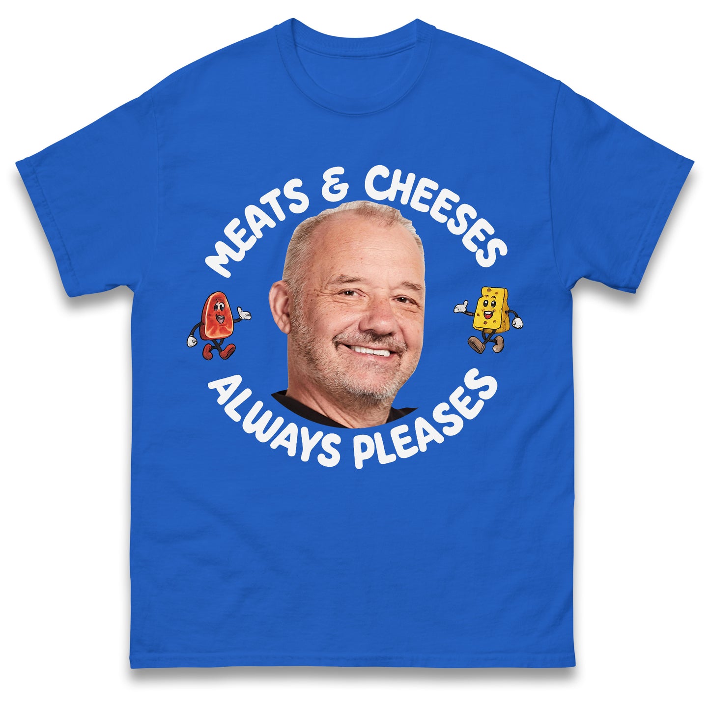 Meats and Cheeses Always Pleases T Shirt
