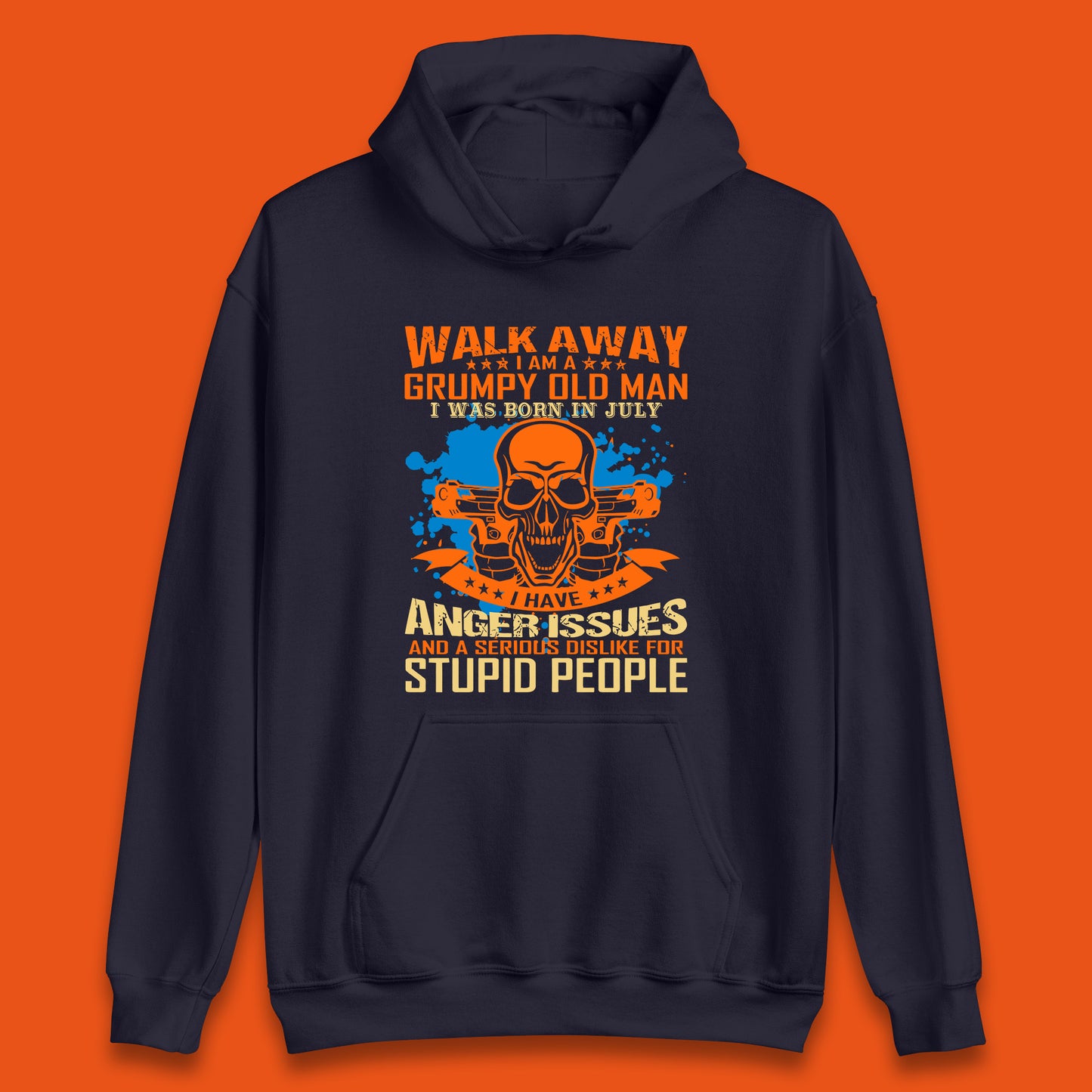 Walk Away I Am A Grumpy Old Man I Was Born In July I Have Anger Issues And A Serious Dislike For Stupid People Unisex Hoodie