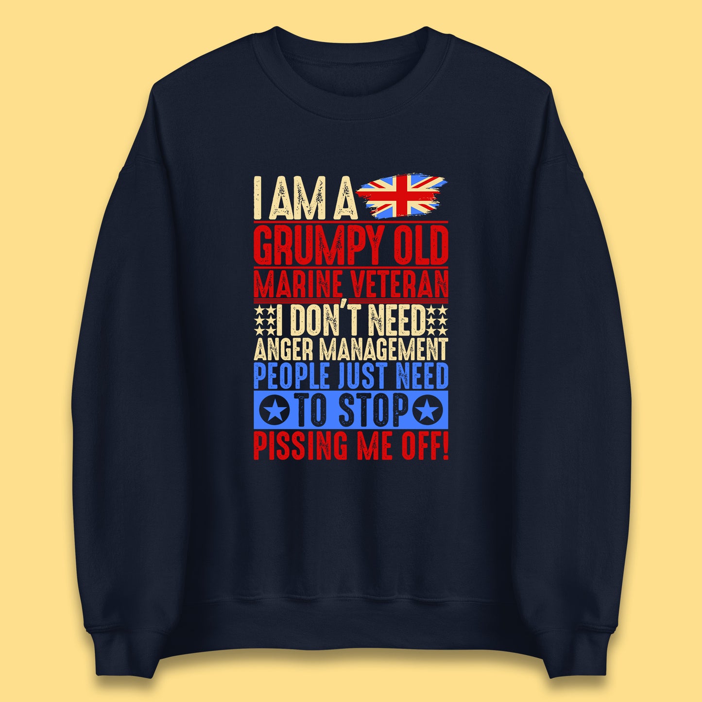 I Am A Grumpy Old Marine Veteran I Don't Need Anger Management People Just Need To Stop Pissing Me Off Funny Remembrance Day Unisex Sweatshirt