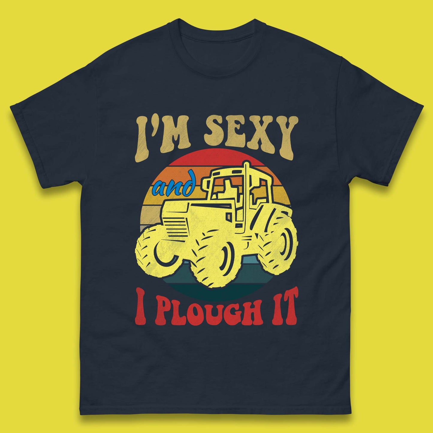 I'm Sexy And I Plough It Mens T-Shirt