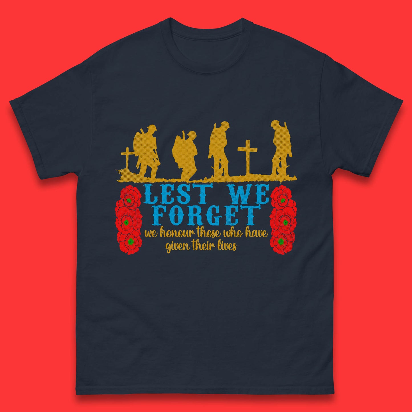 Lest We Forget We Honour Those Who Have Given Their Lives Remembrance Day Mens Tee Top