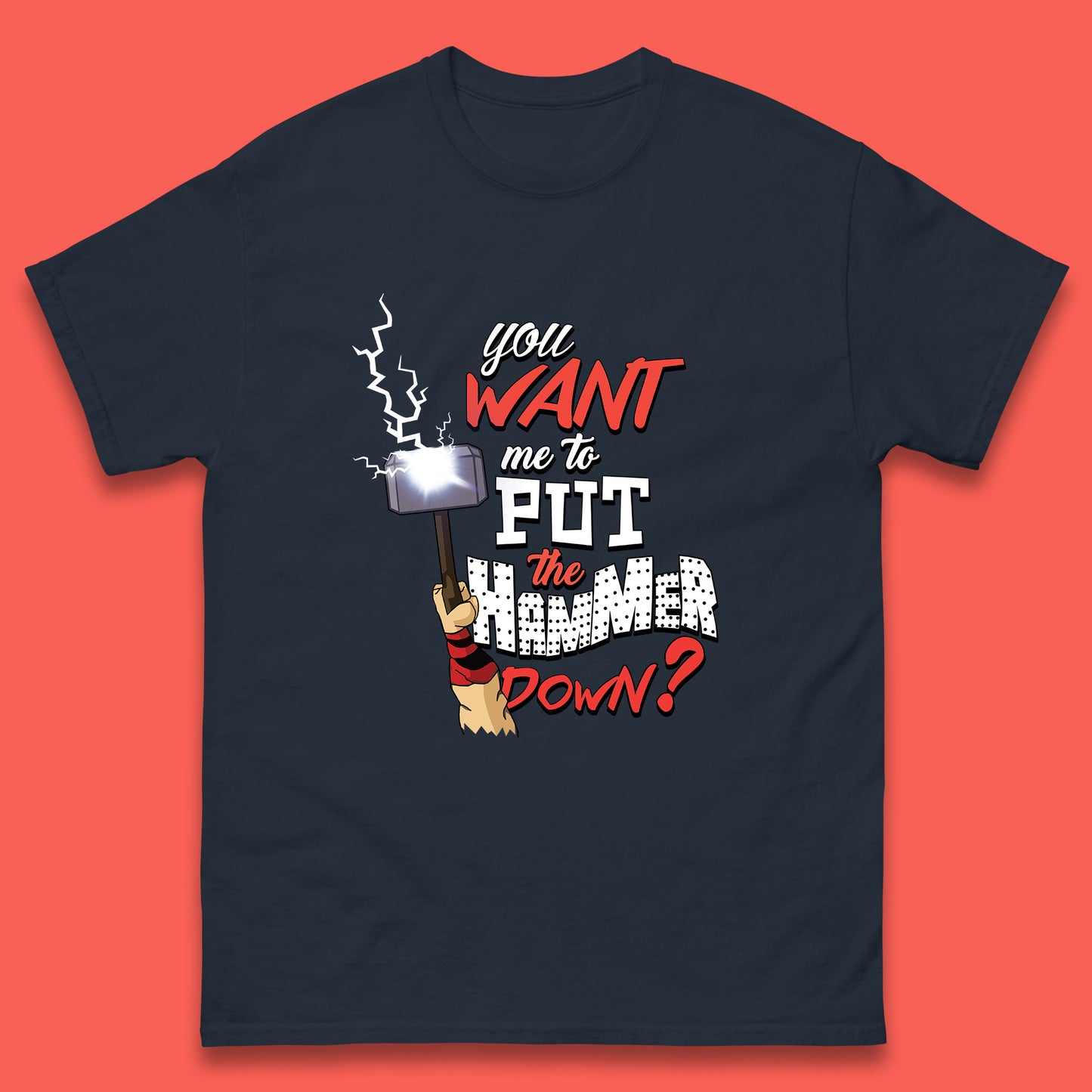 Thor Quote You Want Me To Put The Hammer Down? Thor Hammer Marvel Avengers Superheros Movie Character Mens Tee Top