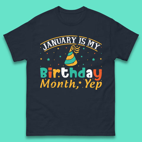 January Is My Birthday Month Yep Mens T-Shirt