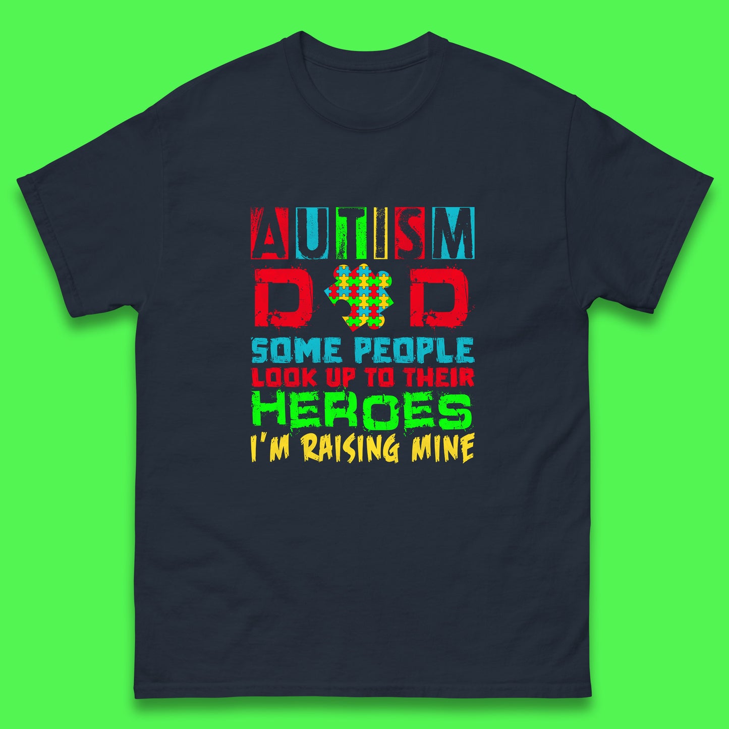 Autism Dad Some People Look Up To Their Heroes I'm Raising Mine Autism Awareness Autism Support Acceptance Mens Tee Top