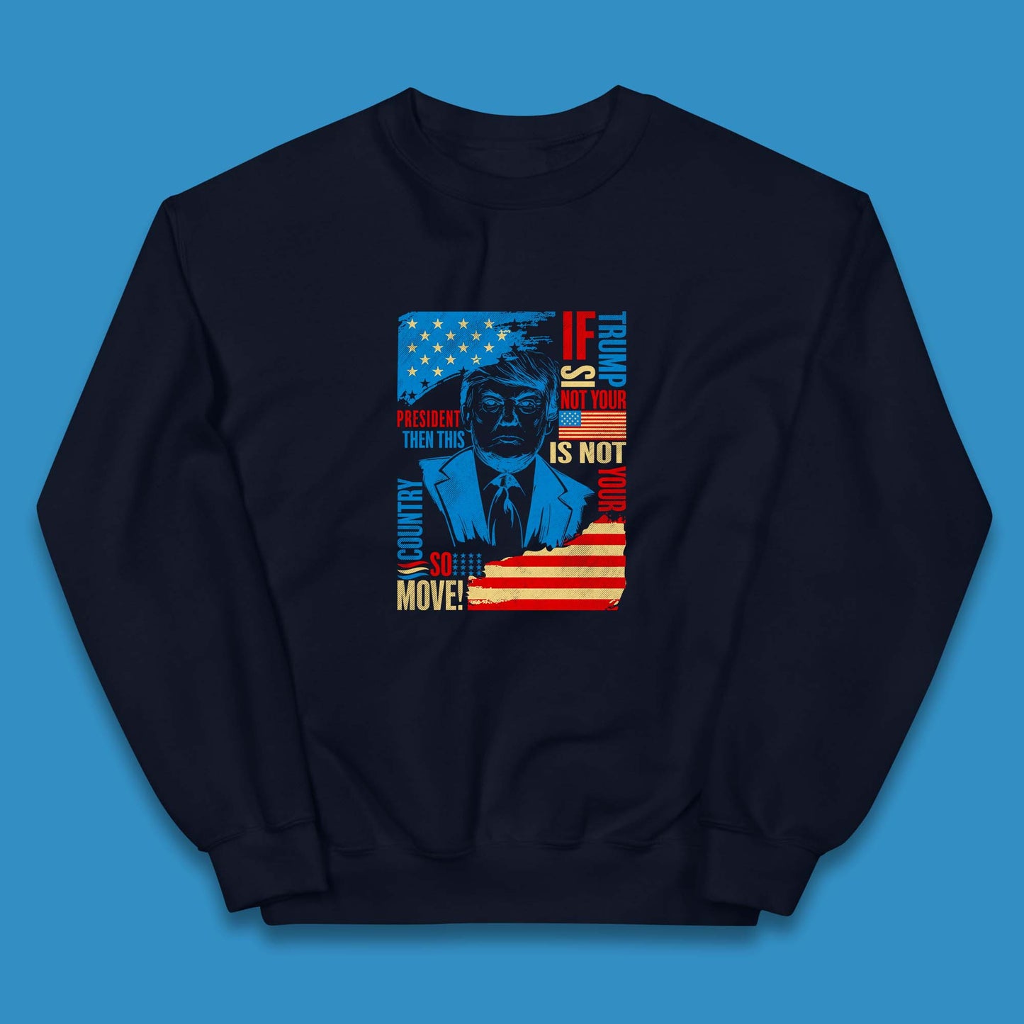 If Trump Is Not Your President Then This Is Not Your Country So Move President Election Republicans Campaign Kids Jumper