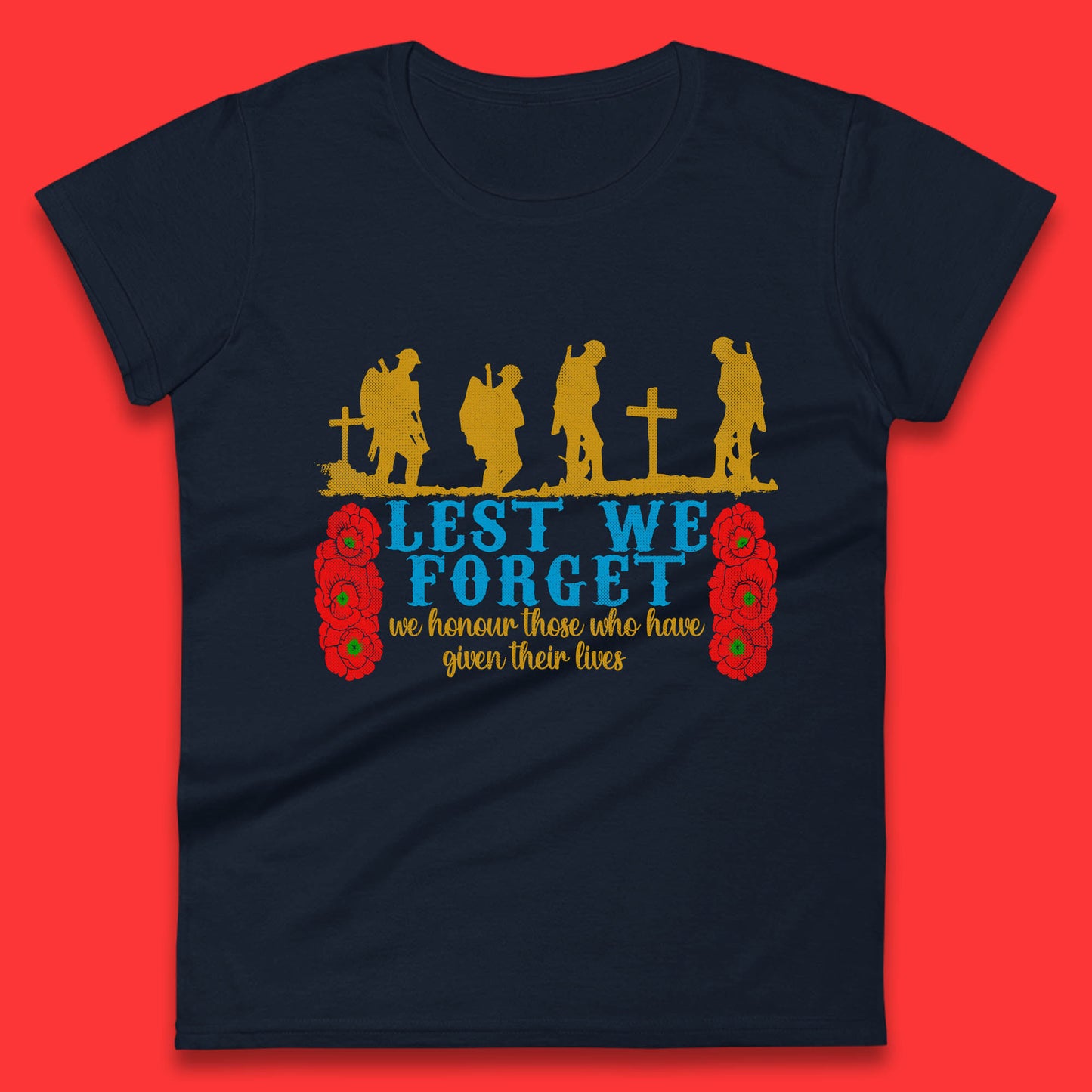 Lest We Forget We Honour Those Who Have Given Their Lives Remembrance Day Womens Tee Top