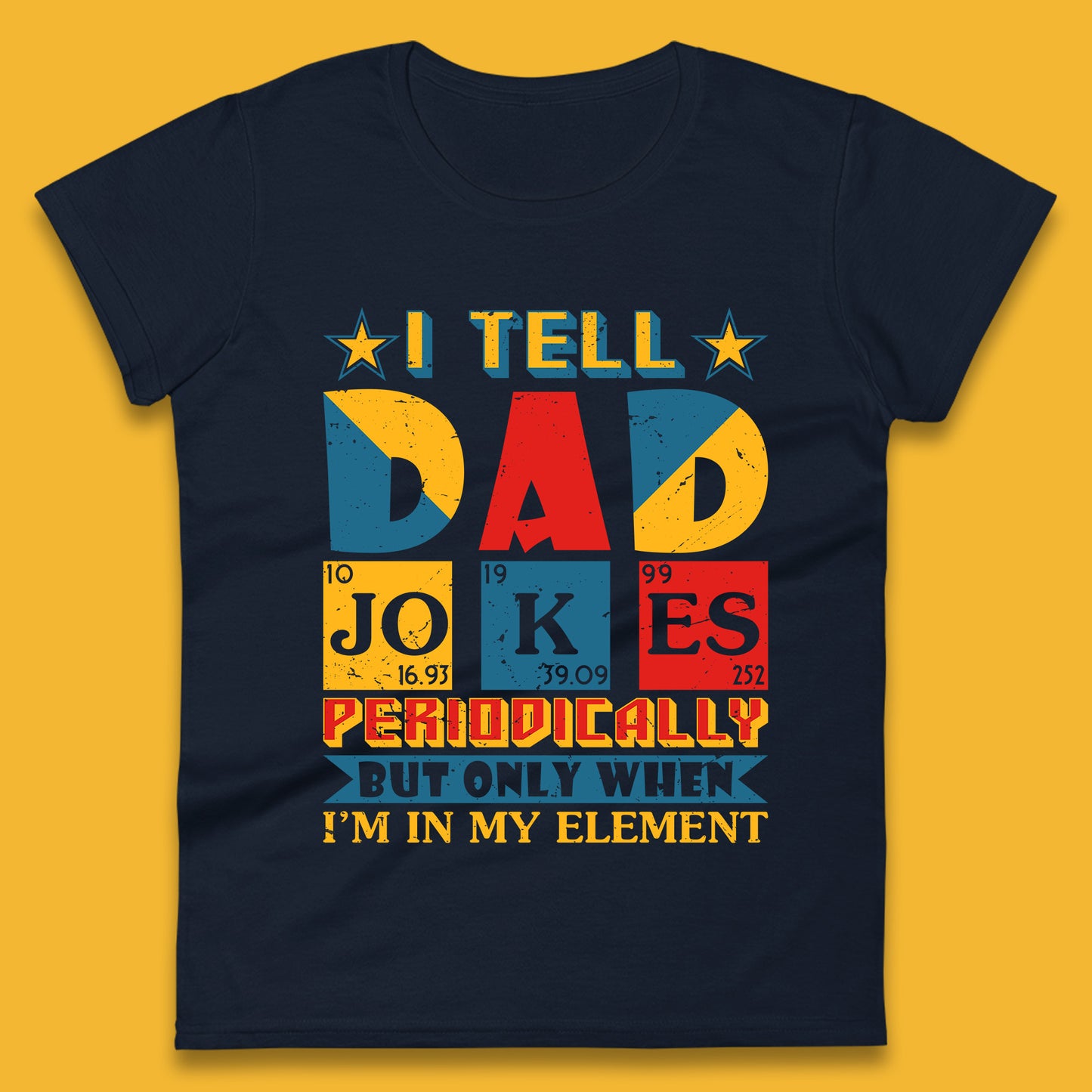 I Tell Dad Jokes Perdiocally But Only When I'm In My Element Funny Dad Chemistry Periodic Table Teacher Daddy Papa Father's Day Womens Tee Top