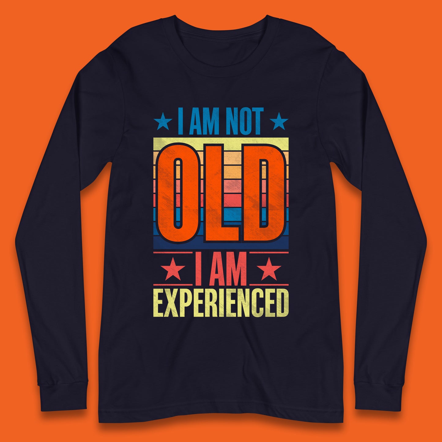 I'm Not Old Man I'm Experienced Funny Saying Retired Old Man Retirement Funny Quote Long Sleeve T Shirt