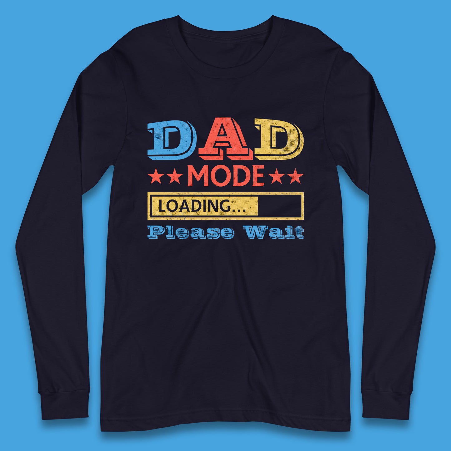 Dad Mode Loading Please Wait New Dad Loading Daddy To Be Father's Day Gift Novelty Dad Joke Long Sleeve T Shirt