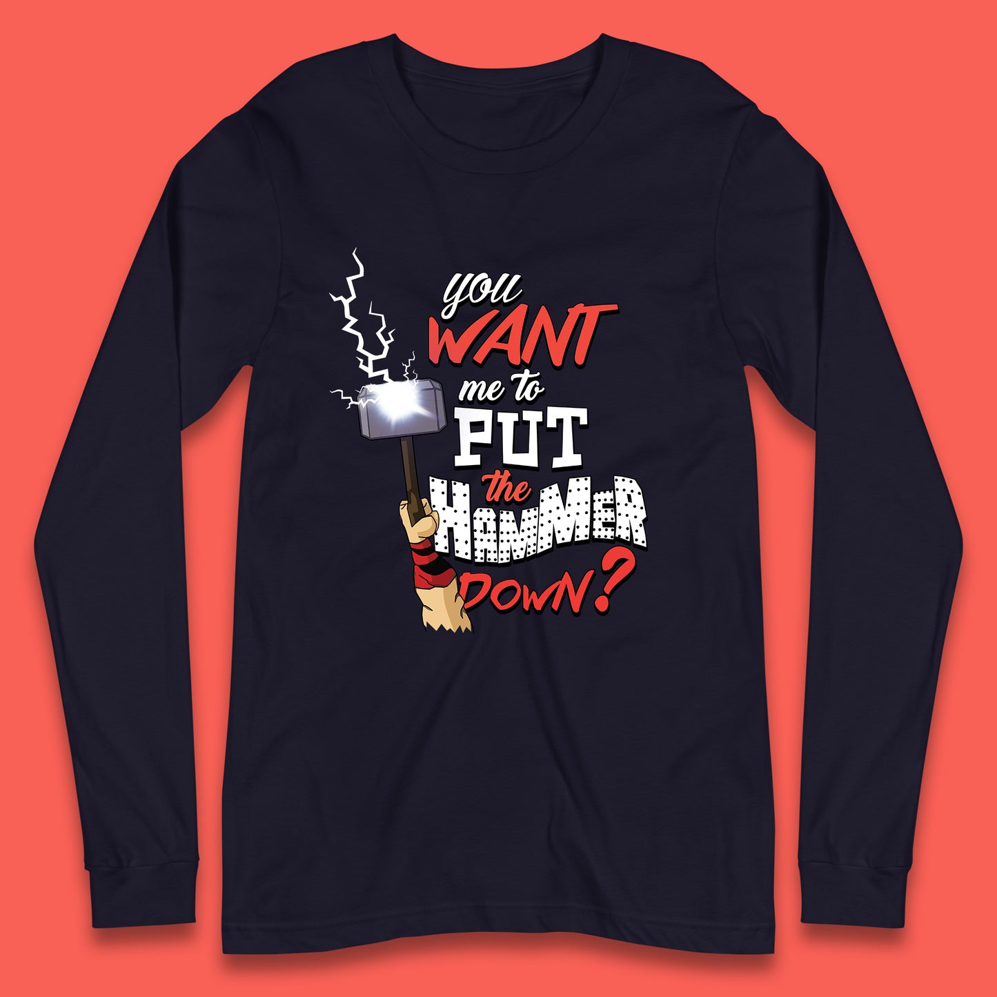 Thor Quote You Want Me To Put The Hammer Down? Thor Hammer Marvel Avengers Superheros Movie Character Long Sleeve T Shirt