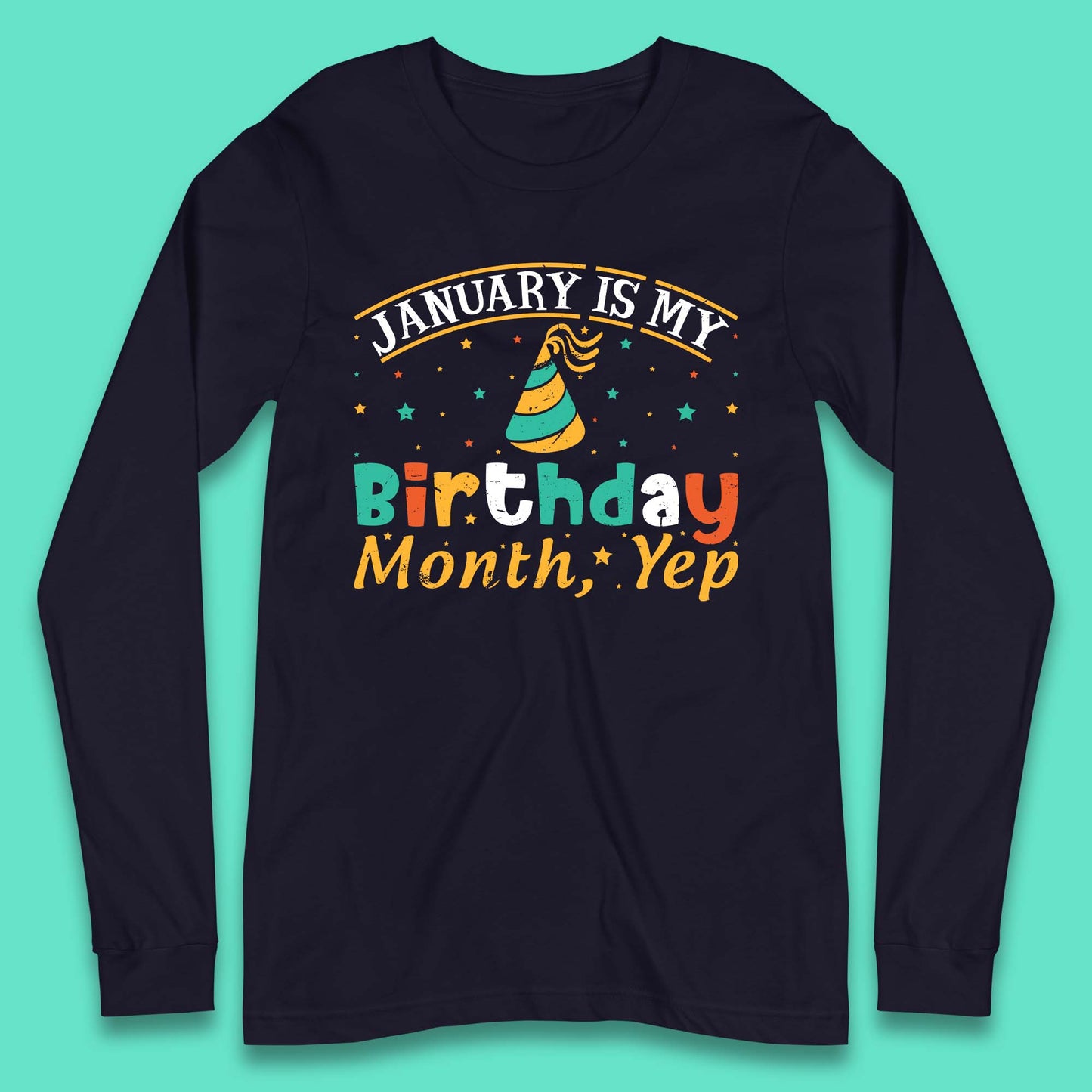 January Is My Birthday Month Yep Long Sleeve T-Shirt