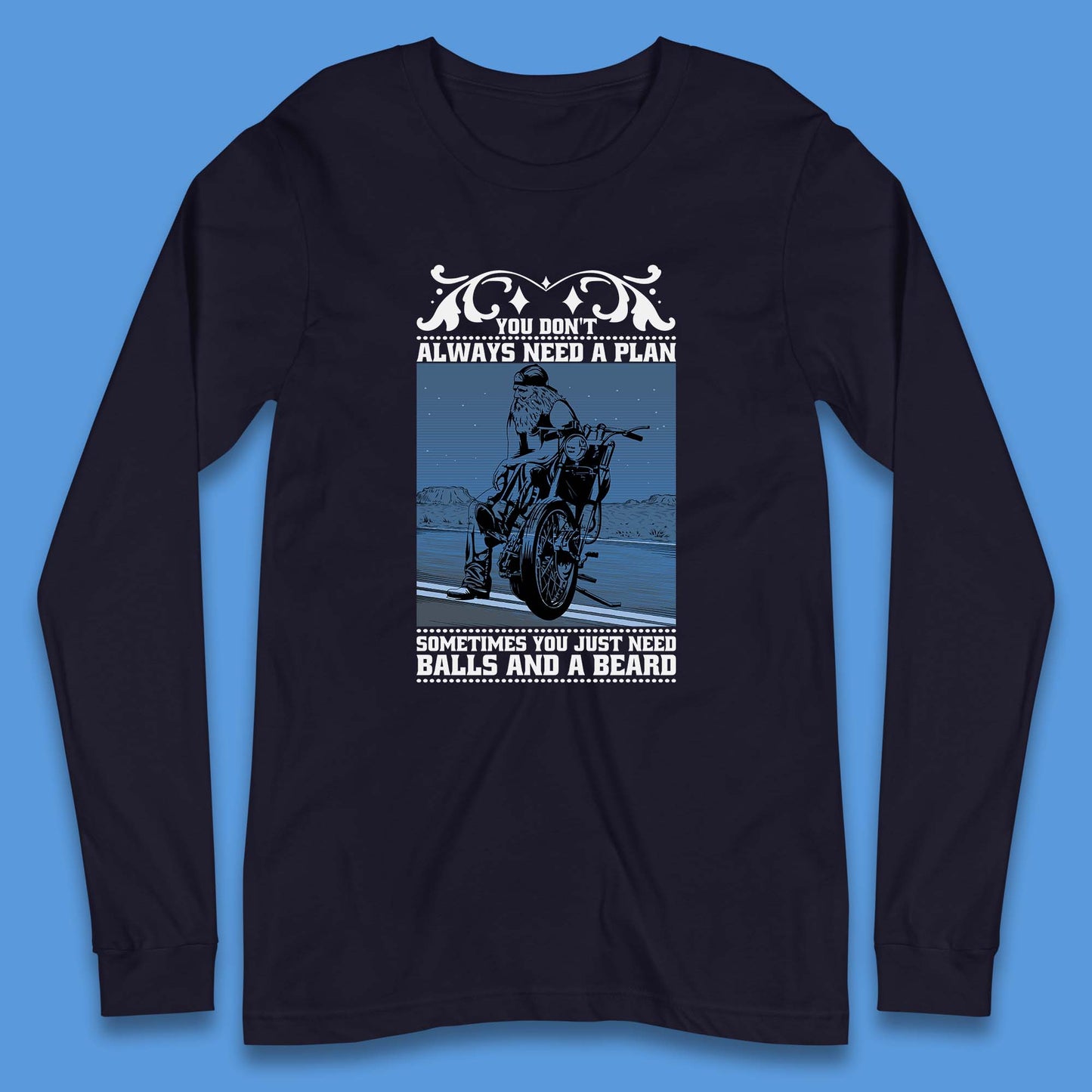 You Don't Always Need A Plan Sometimes You Just Need Balls And A Beard Funny Old Man Biker Long Sleeve T Shirt