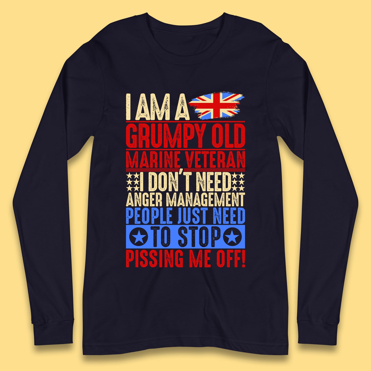 I Am A Grumpy Old Marine Veteran I Don't Need Anger Management People Just Need To Stop Pissing Me Off Funny Remembrance Day Long Sleeve T Shirt