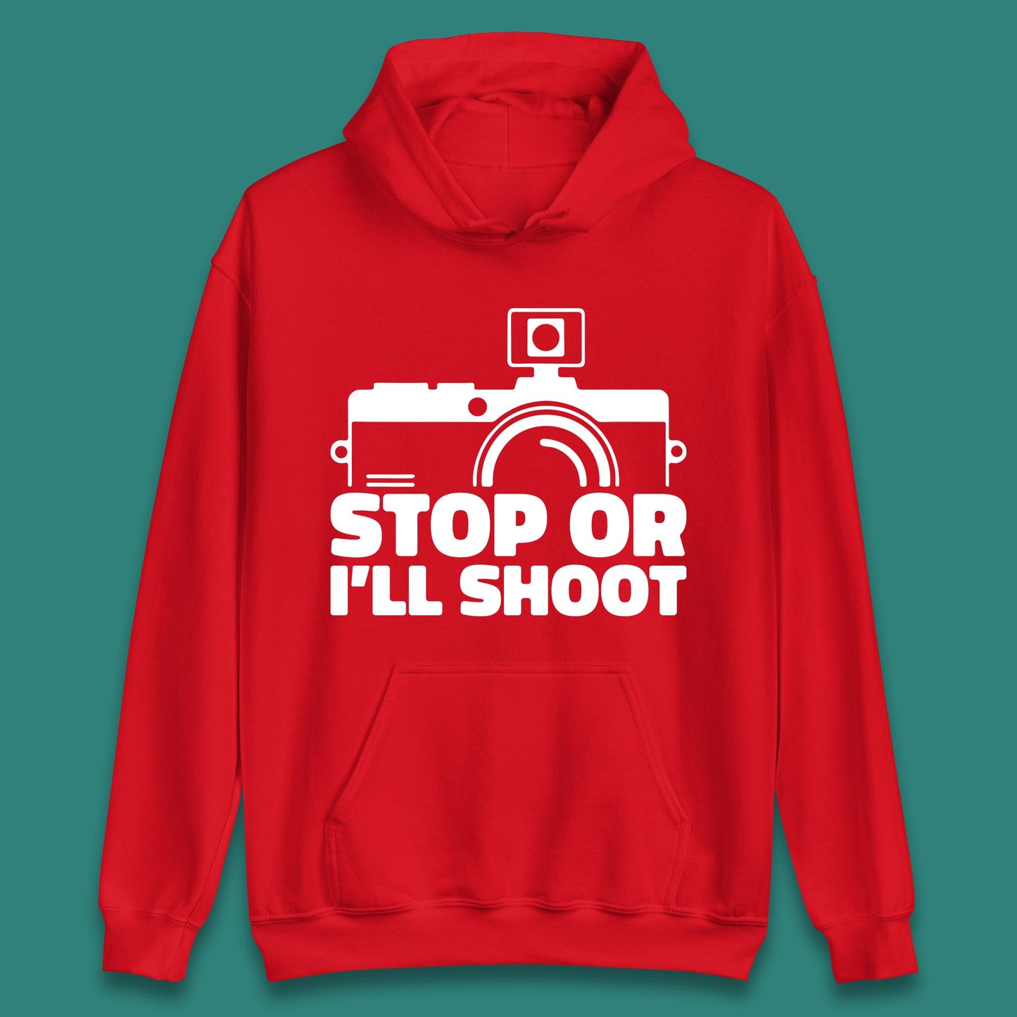 Stop Or I'll Shoot Camera Funny Photographer Photoholic Unisex Hoodie