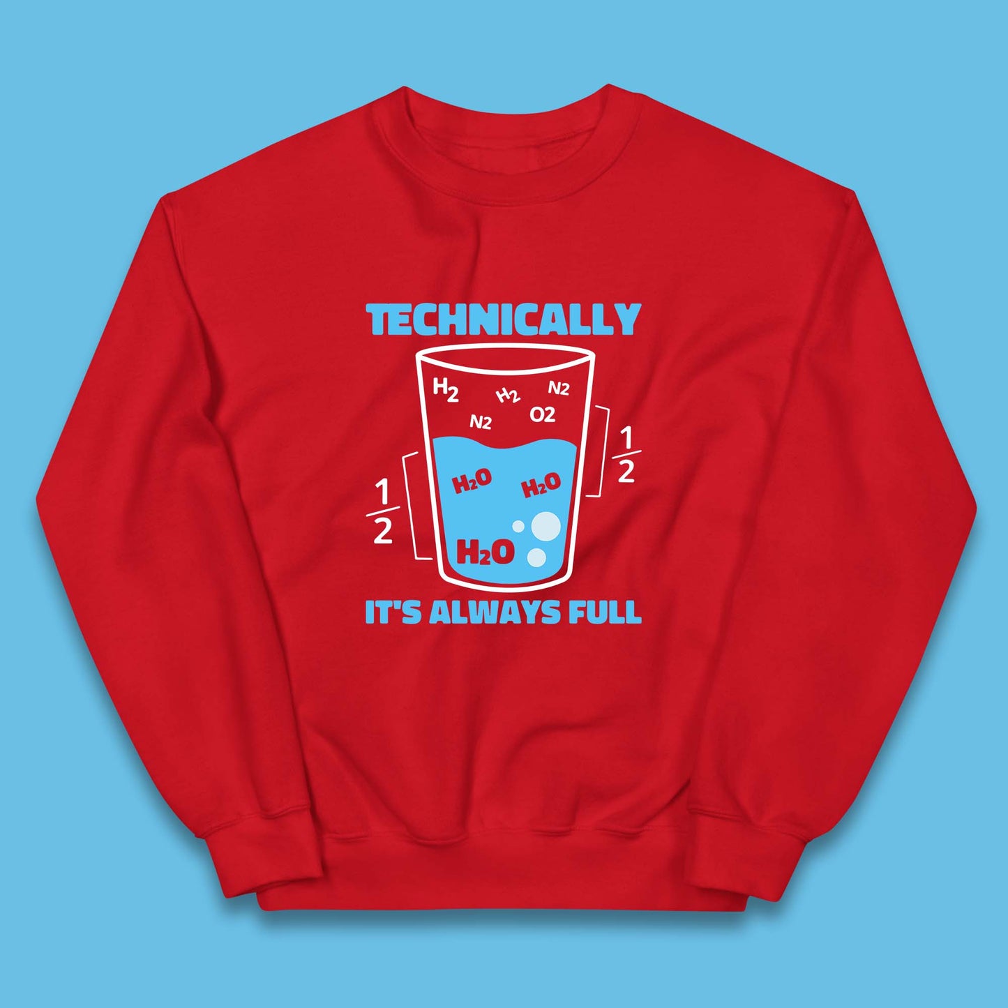 Technically It's Always Full Science Humor Scientist Technically Chemistry Science Quotes Kids Jumper