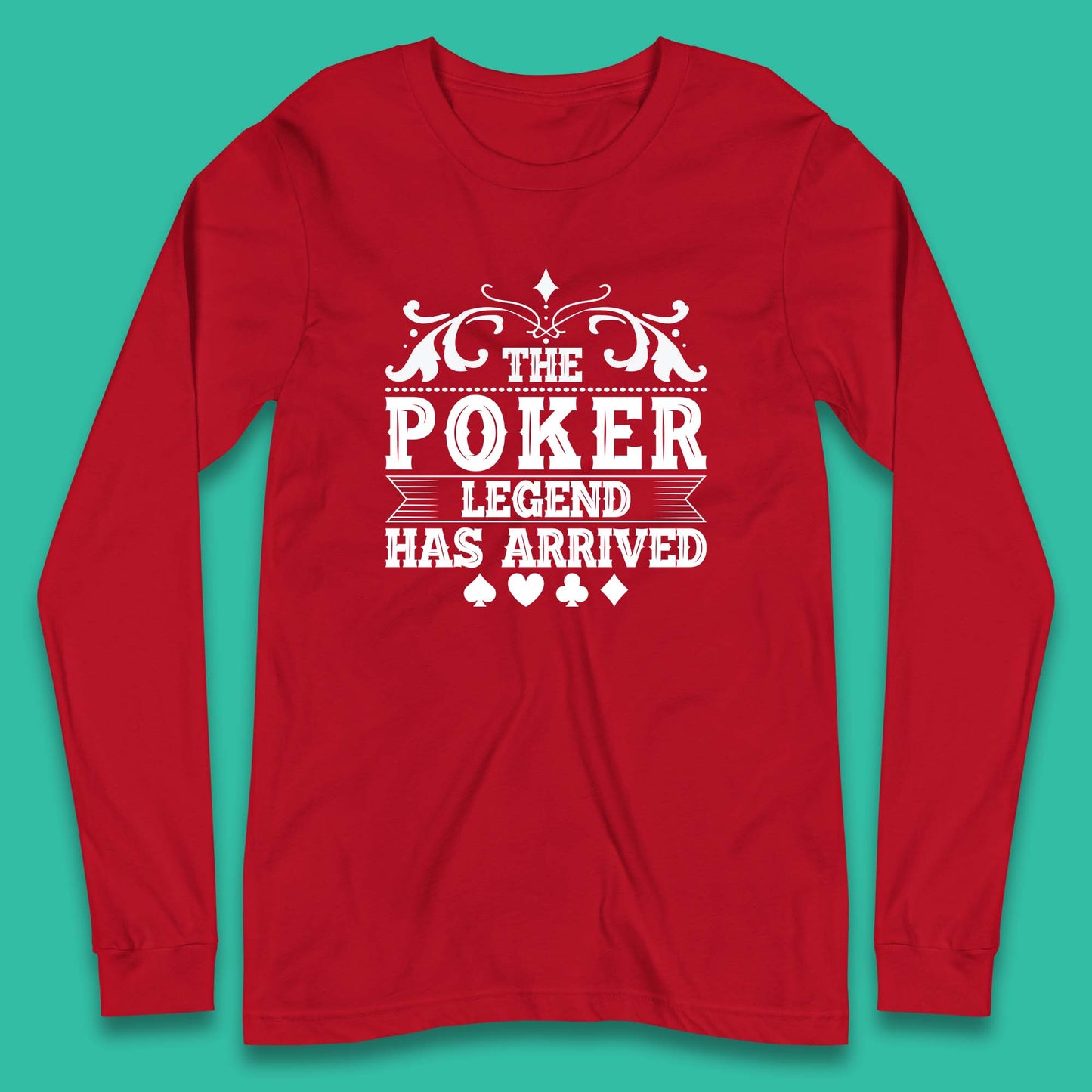 The Poker Legend Has Arrived Card Game Funny Casino Poker Card Player Long Sleeve T Shirt