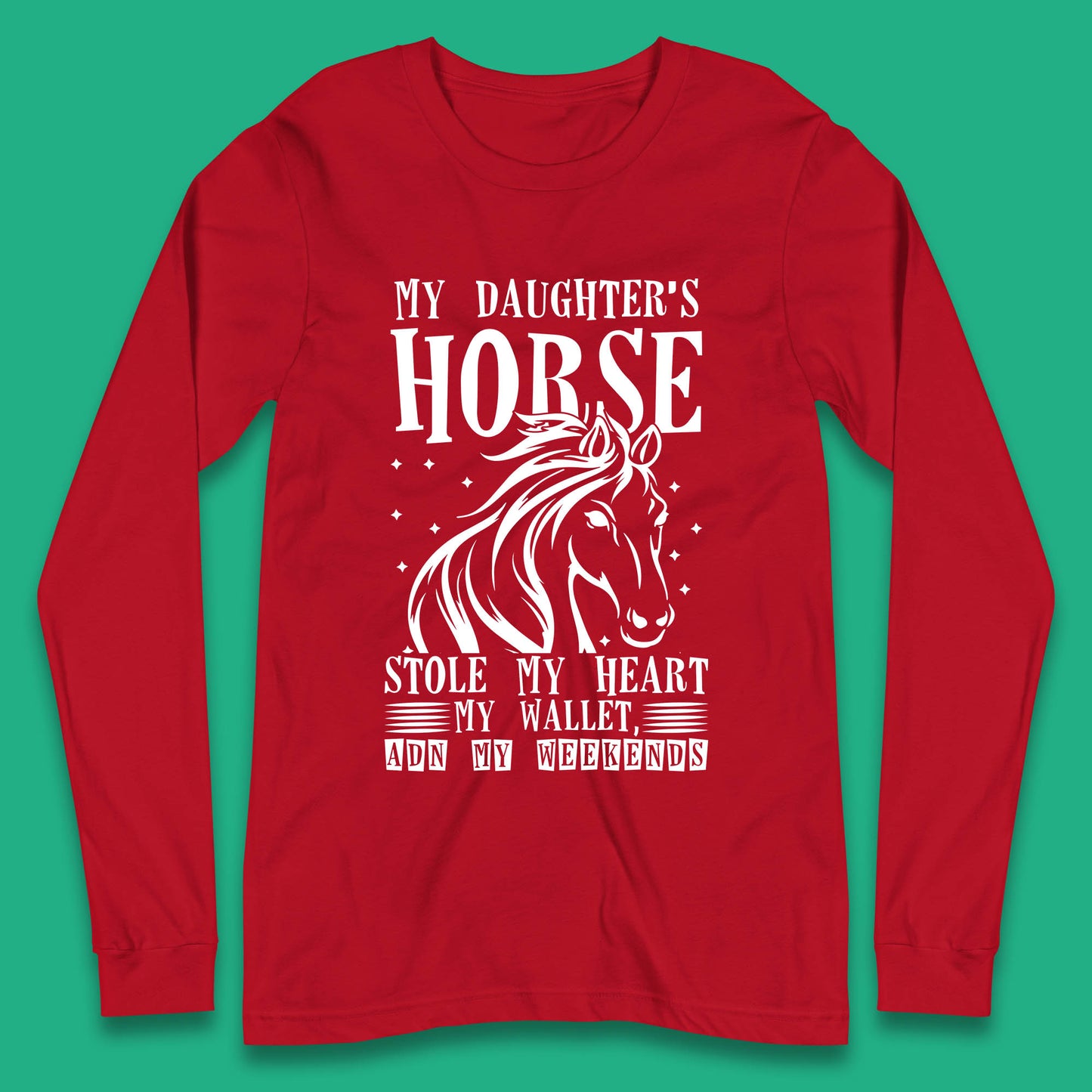 My Daughter’s Horse Stole My Heart My Wallet And My Weekends Funny Cowgirl Horse Lover Long Sleeve T Shirt