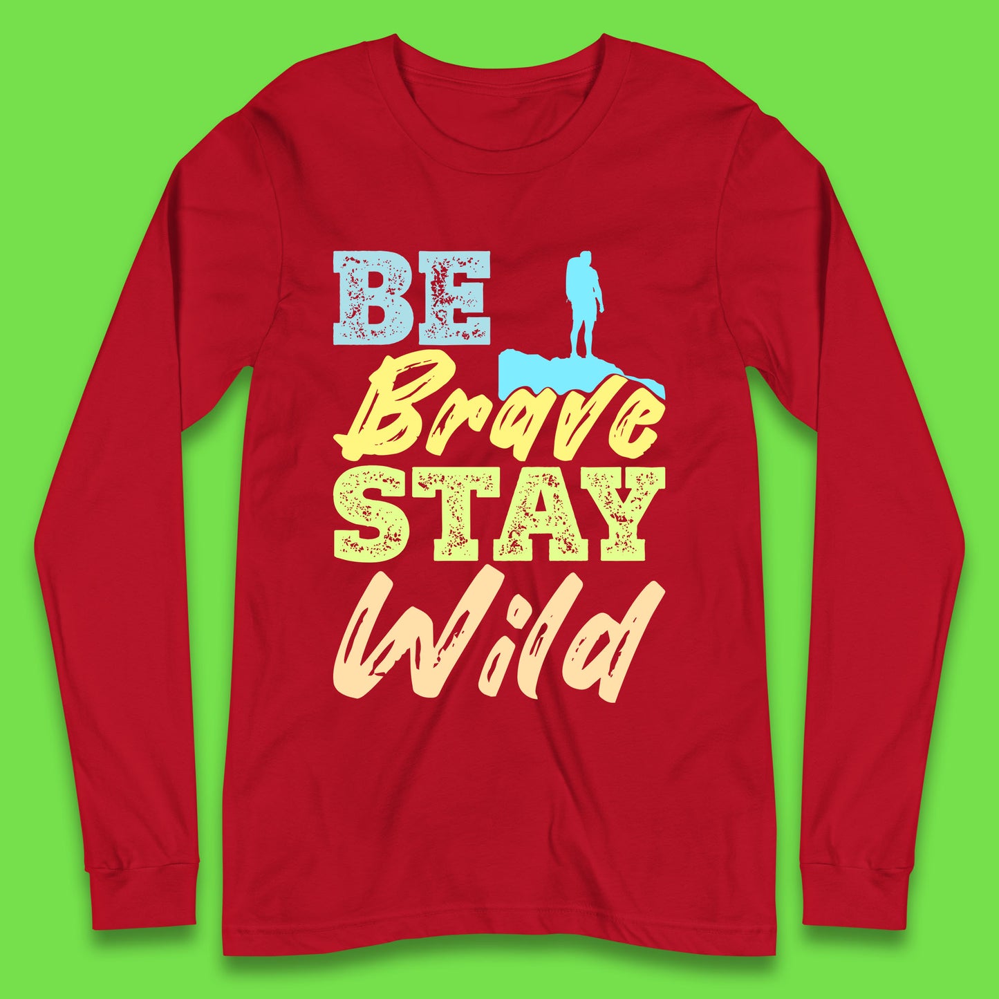 Be Brave Stay Wild Camping Adventure Outdoor Hiking Wilderness Wild Life Long Sleeve T Shirt