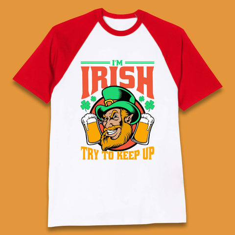 I'm Irish Try To Keep Up Baseball T-Shirt