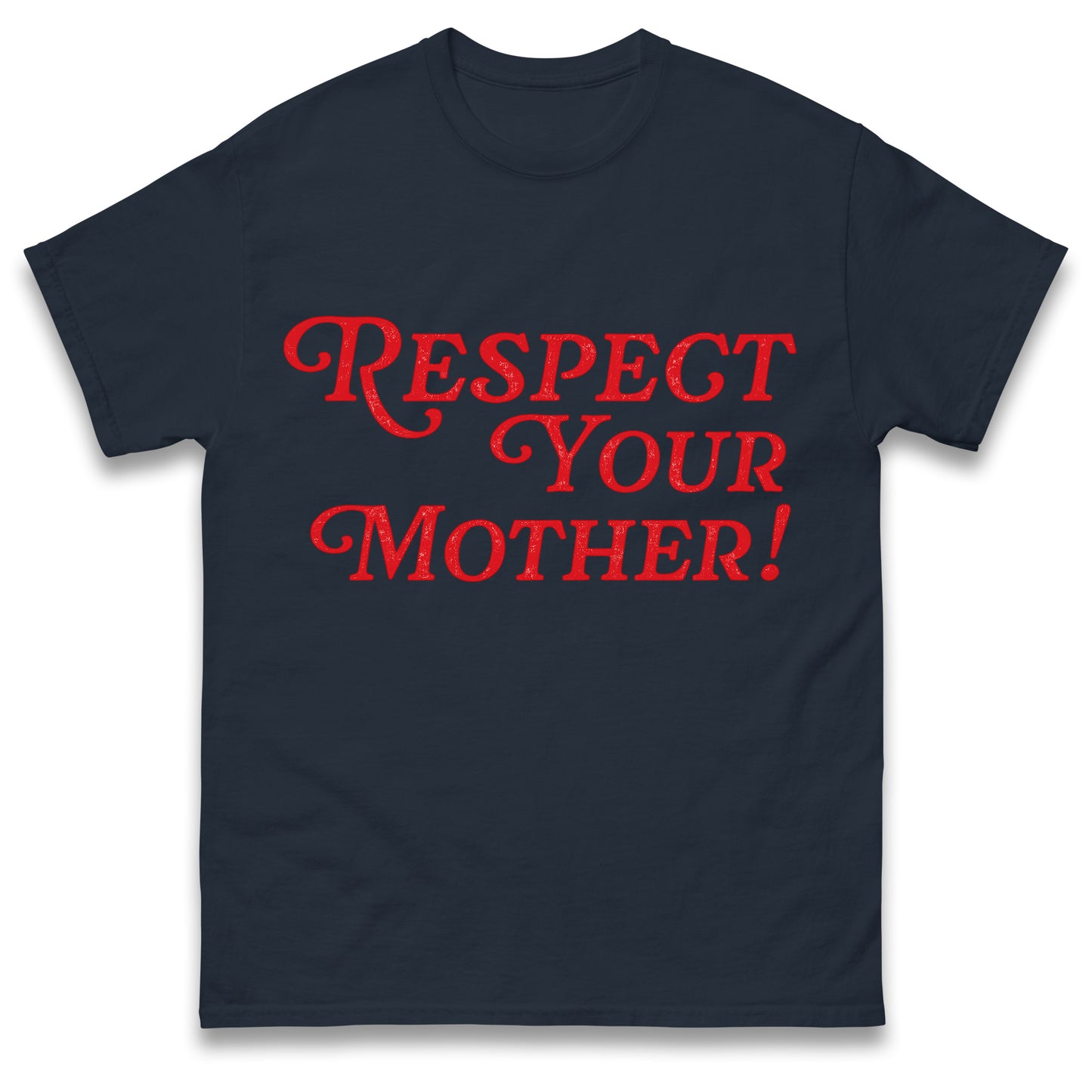 Respect Your Mother T Shirt