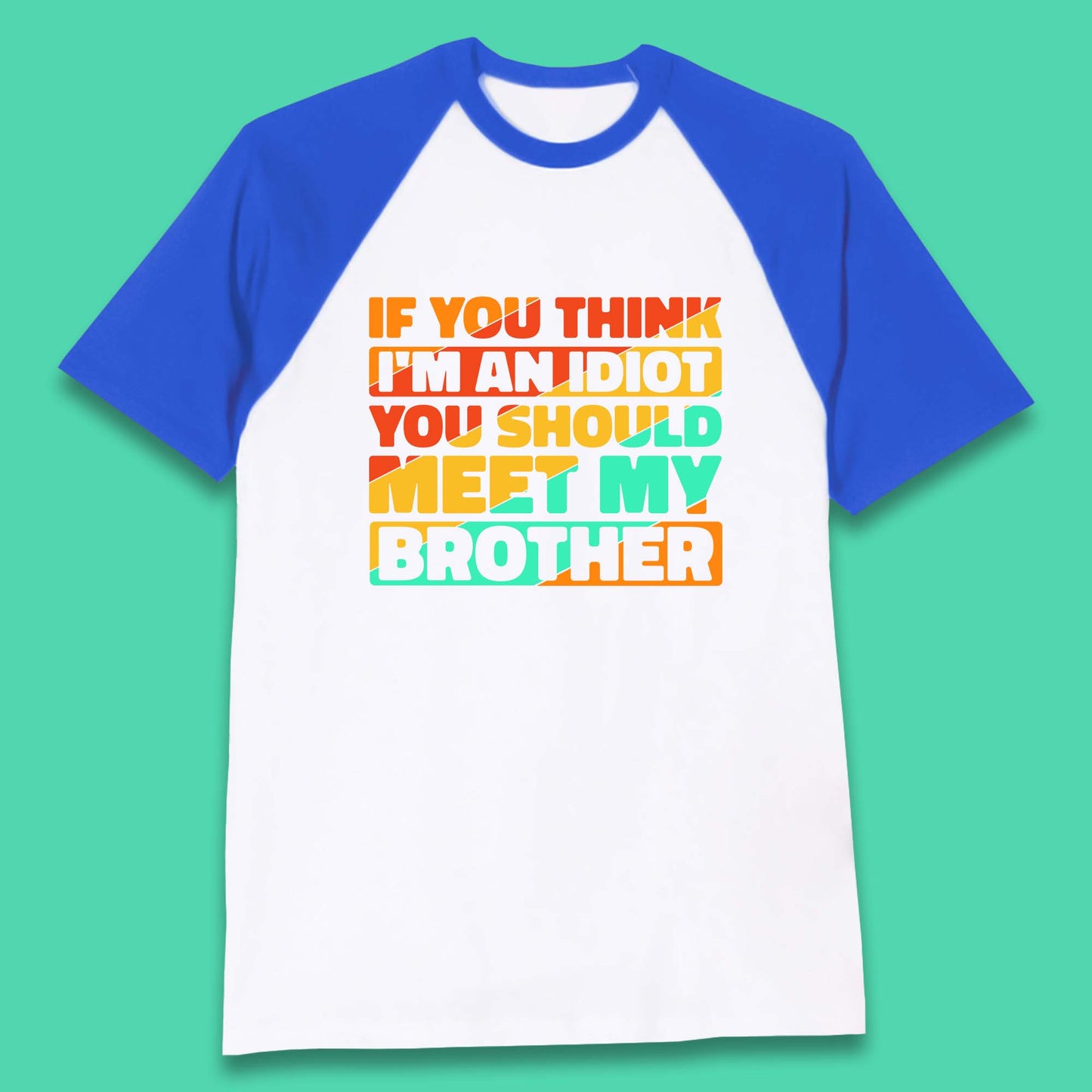 If You Think I'm An Idiot You Should Meet My Brother Funny Sarcastic Sibling Baseball T Shirt