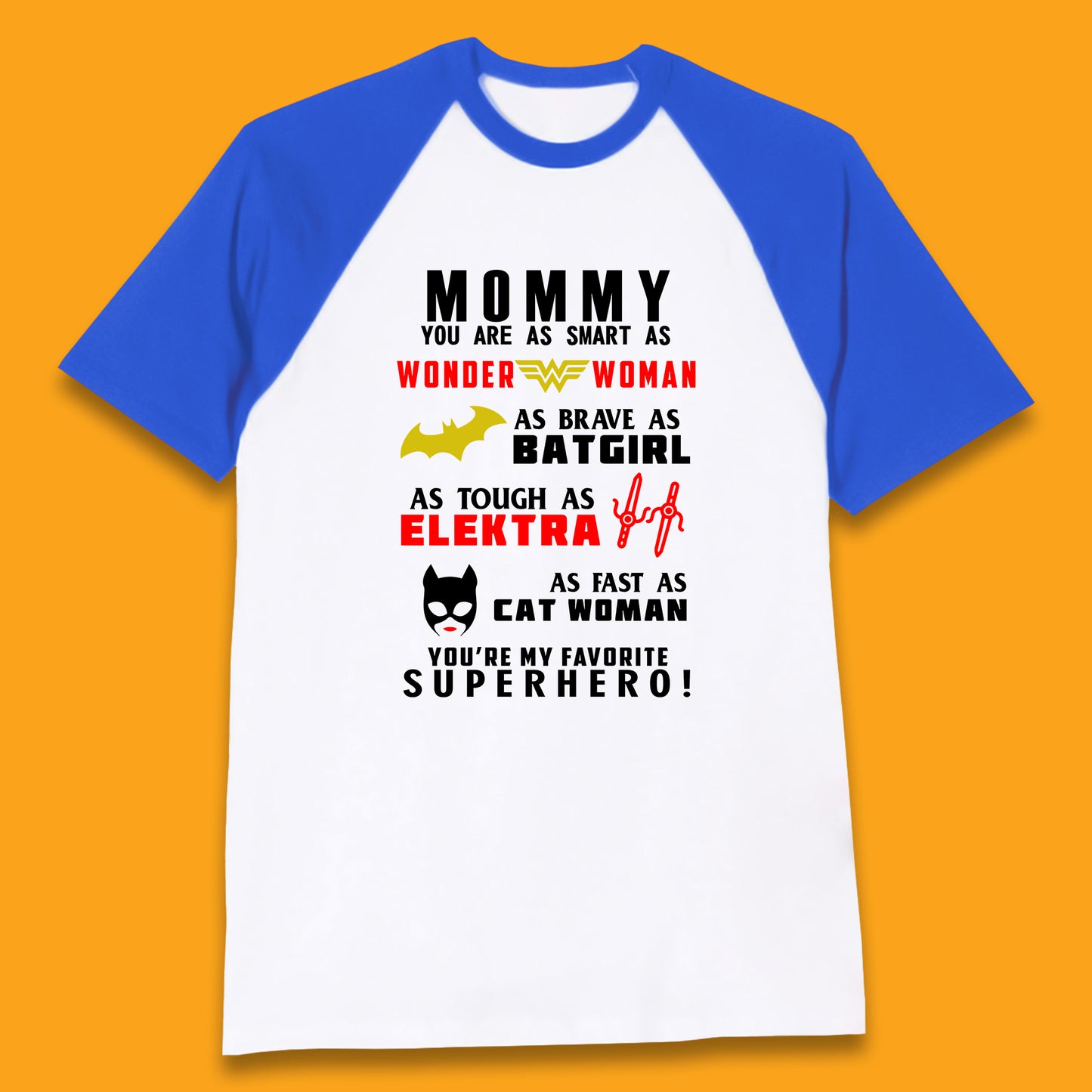 Mommy You Are Smart As Wonder Woman As Brave As Bat Girl As Tough As Elektra As Fast As Cat Woman You're My Favorite Superhero Baseball T Shirt
