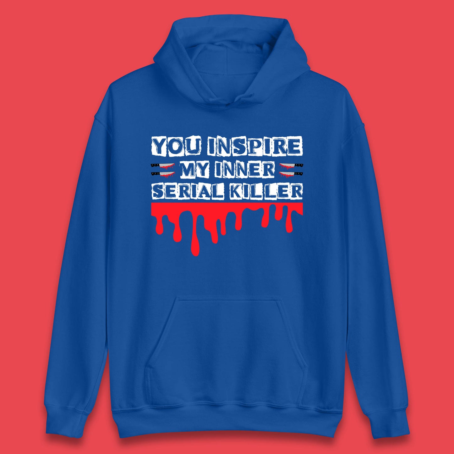 You Inspire My Inner Serial Killer Sarcasm Sarcastic Serial Killer Funny Meme Unisex Hoodie