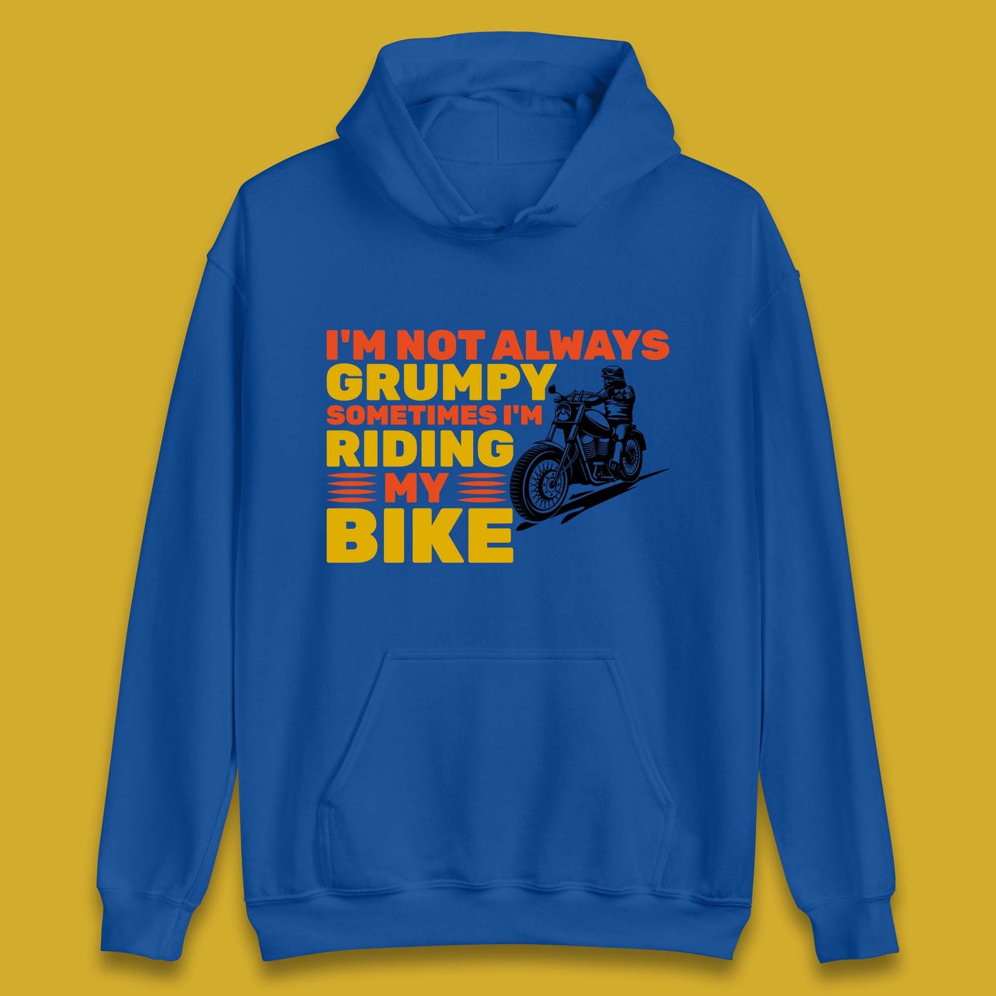 I'm Not Always Grumpy Sometimes I'm Riding My Bike Funny Grumpy Motorcycle Biker Unisex Hoodie