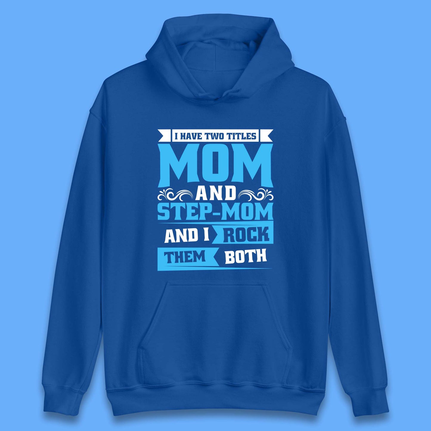 I Have Two Titles Mom And Step-Mom Unisex Hoodie