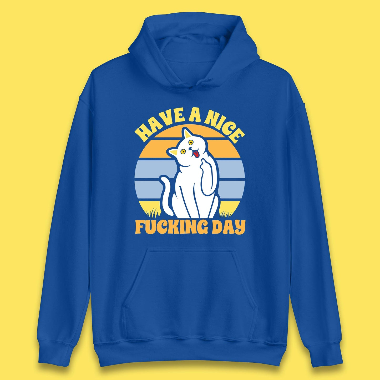 Have A Nice Fucking Day Cat Kitten Middle Finger Sarcastic Raunchy Humor Unisex Hoodie