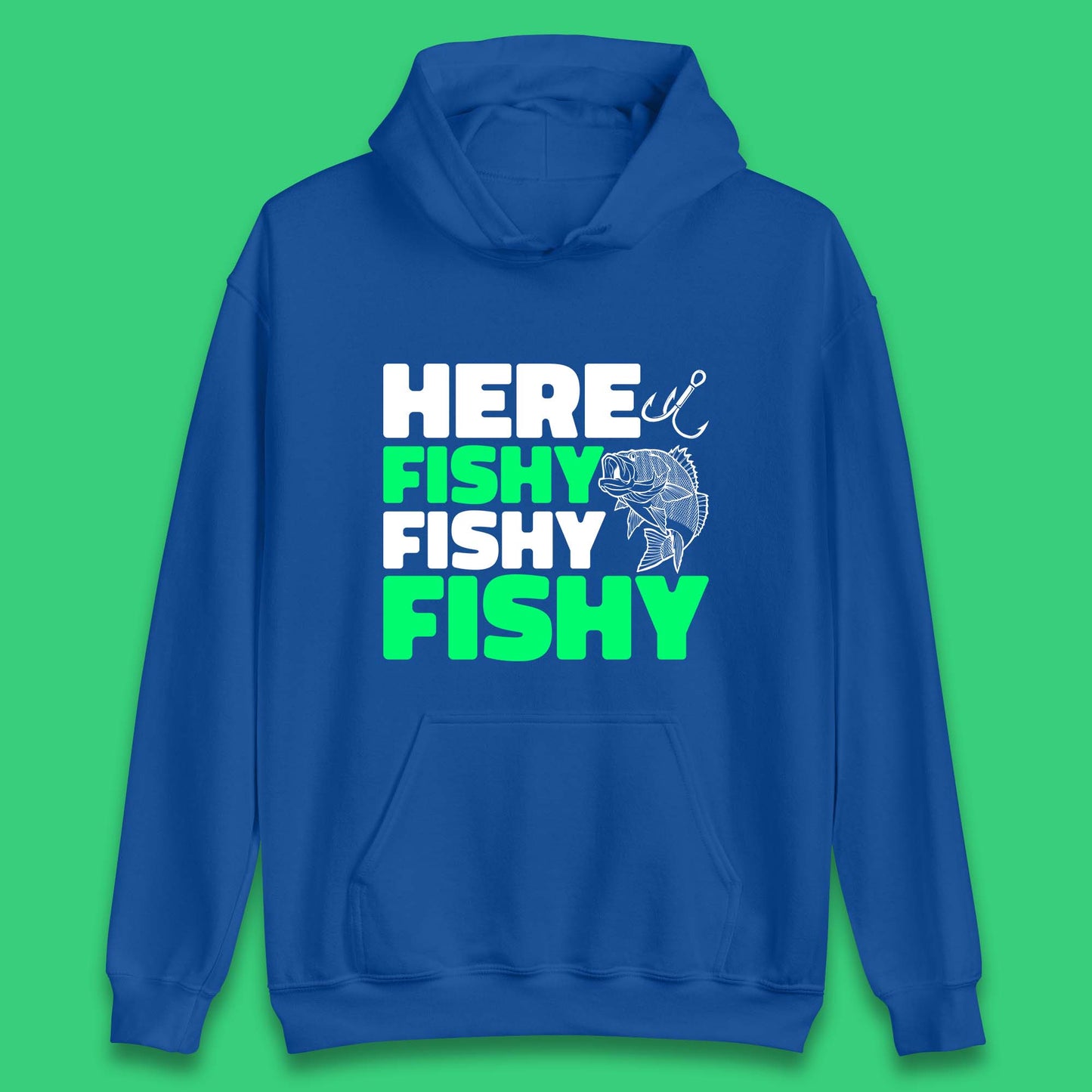 Here Fishy Fishy Fishy Funny Fishing Fish Lover Fisherman Fishing Quote Unisex Hoodie