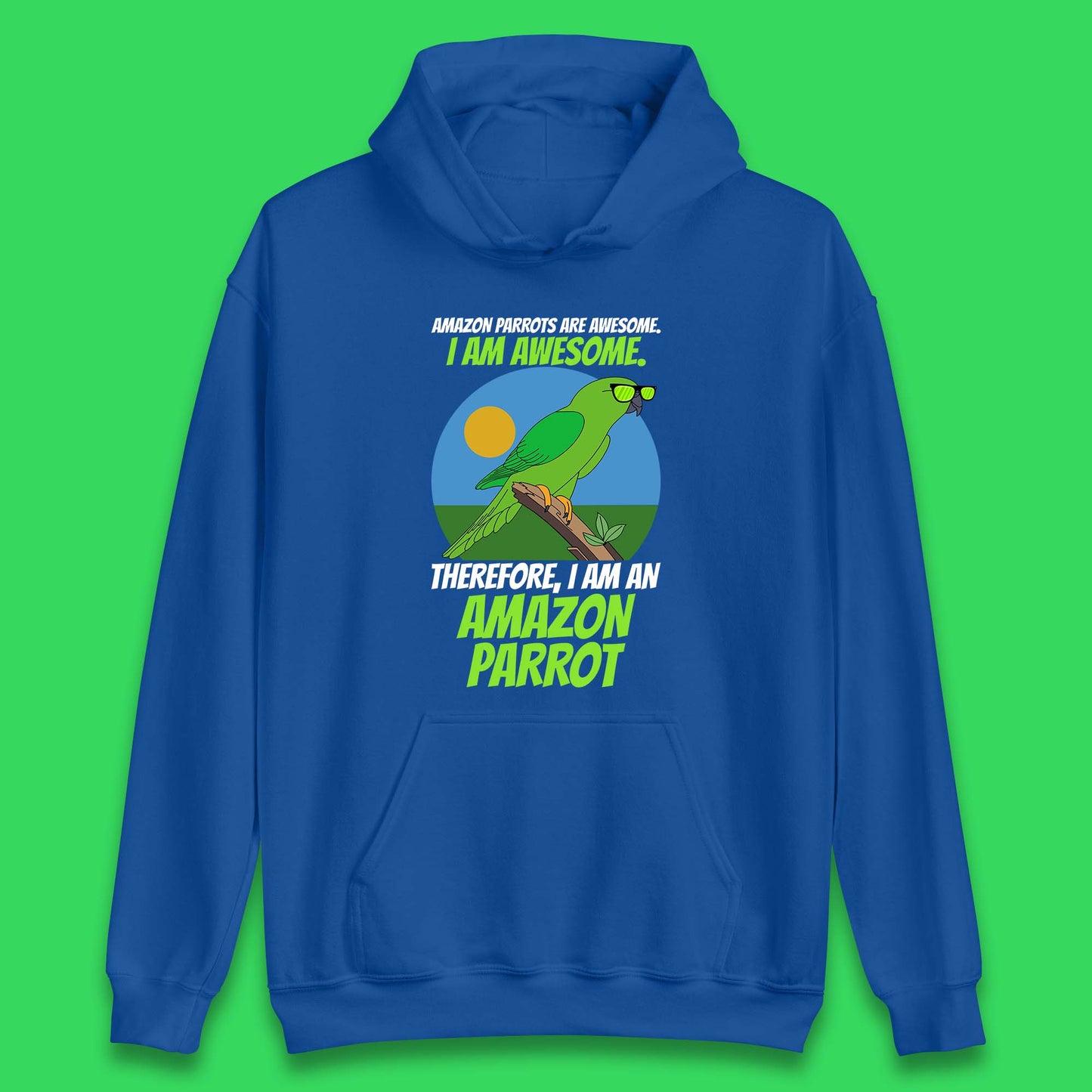 Amazon Parrots Are Awesome I Am Awesome Therefor I Am An Amazon Parrot Funny Cute Parrot Lover Unisex Hoodie